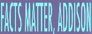 Facts Matter Addison